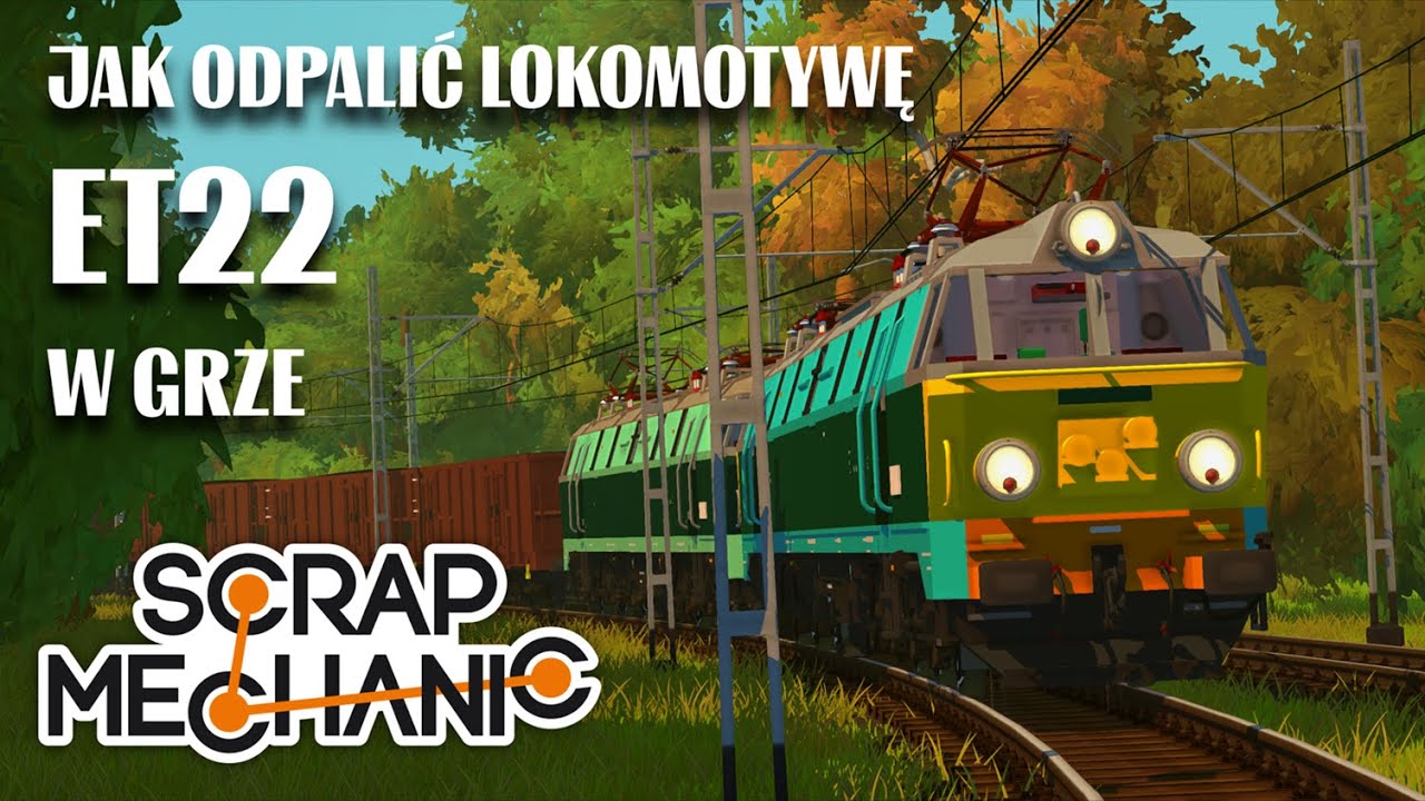 Tutorial jak odpalić lokomotywę ET22 w Scrap Mechanic
