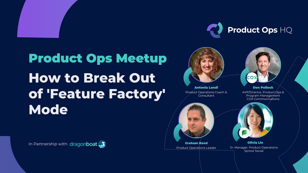 Product Ops HQ Meetup | How to Break Out of 'Feature Factory' Mode
