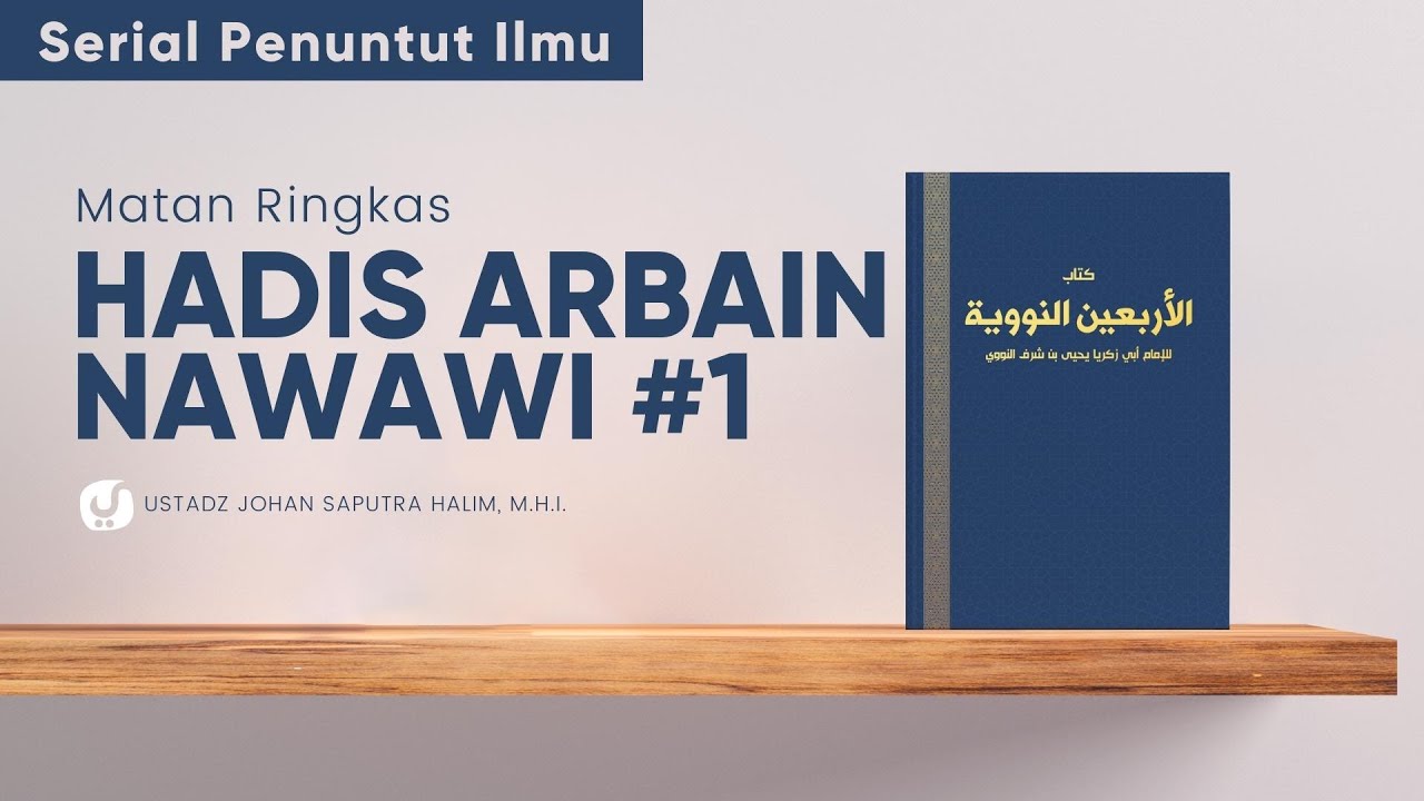 Syarah Hadis Arbain Nawawi 1: Ustadz Johan Saputra Halim, M.H.I. - Serial Penuntut Ilmu
