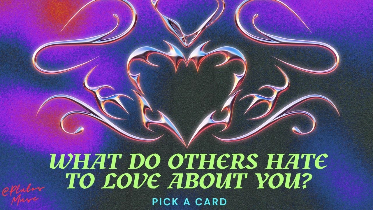 💘😑What Do Others Hate To Love About You?🙄💘:::TIMELESS::: Pick A Card