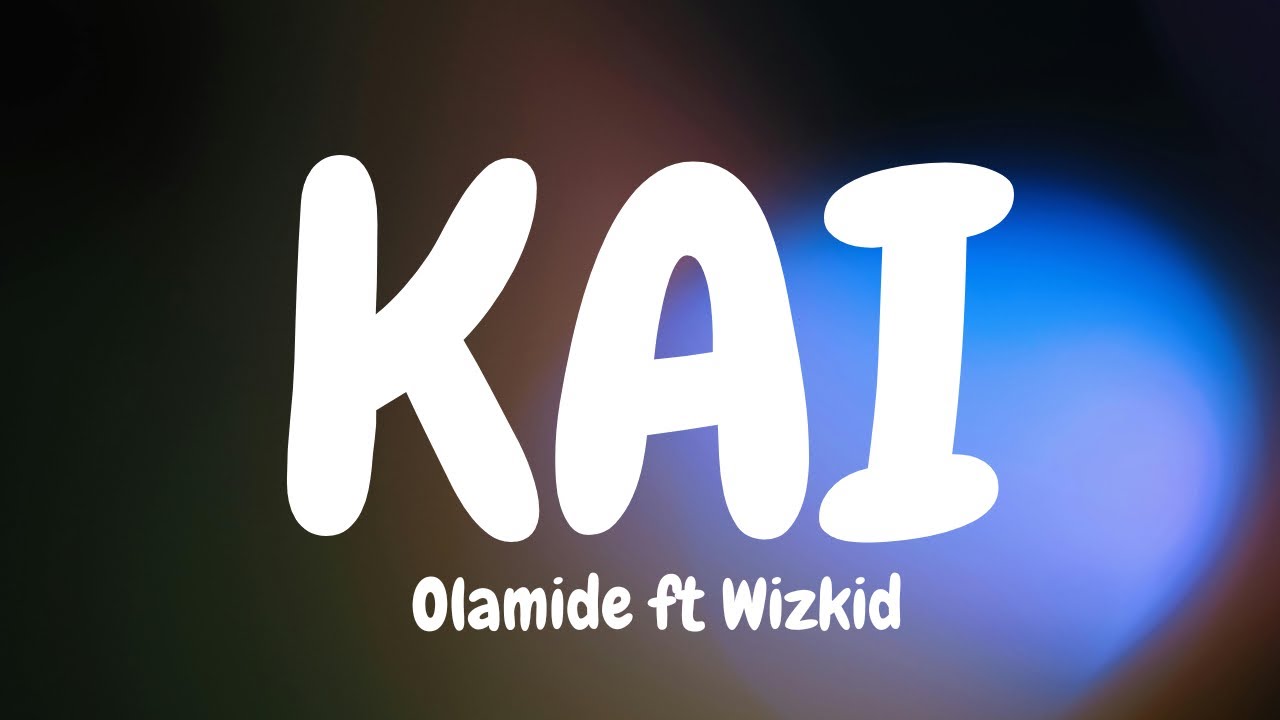 Olamide ft. Wizkid Kai Lyrics