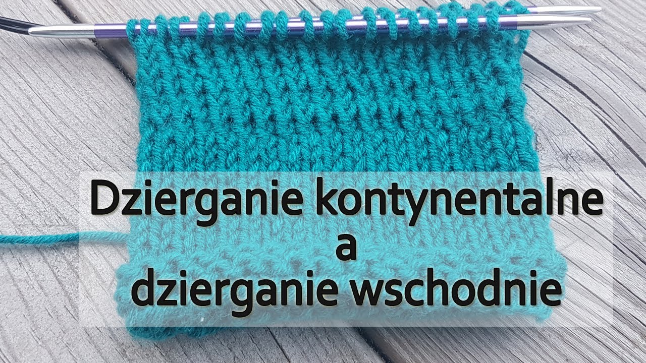 Dzierganie kontynentalne a dzierganie wschodnie. Dlaczego oczka układają się dziwnie na drutach?