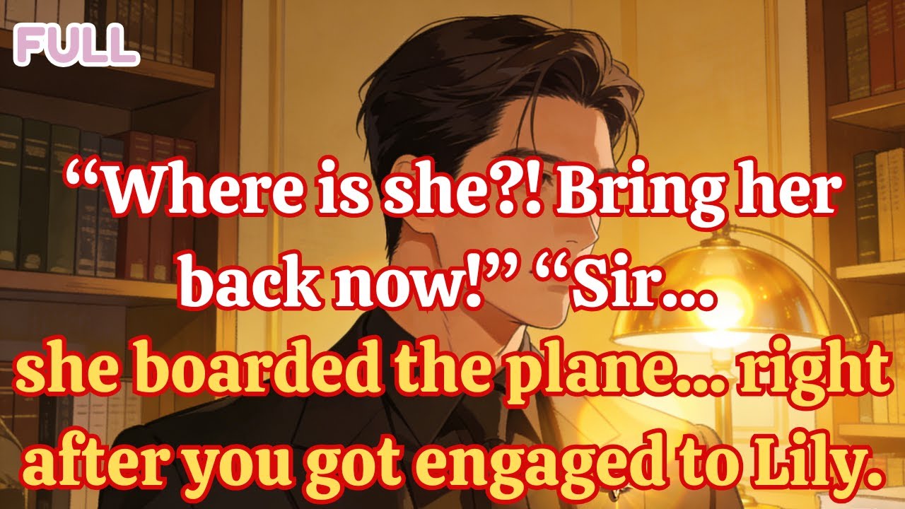 Where is she! Bring her back now!” “Sir… she boarded the plane right after you got engaged to Lily ”