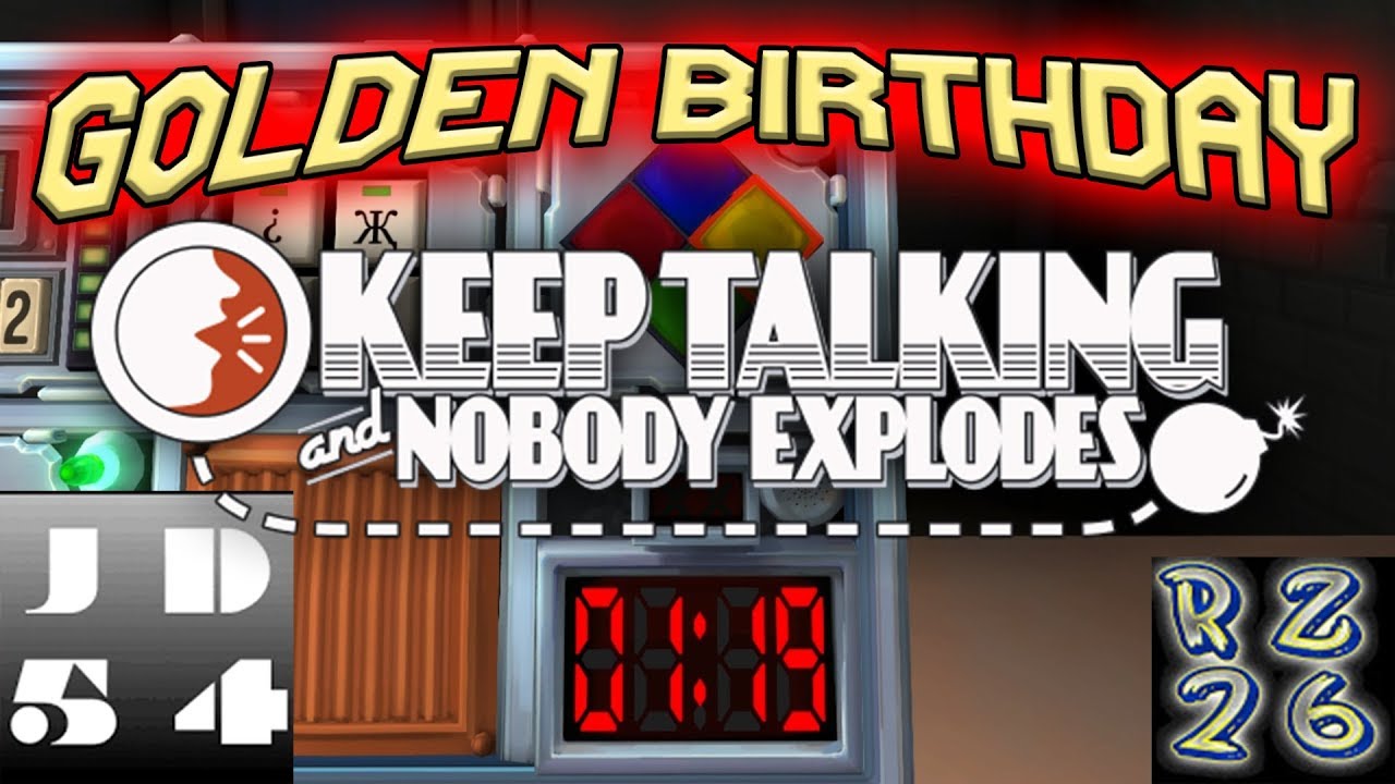GOLDEN BIRTHDAY [Part 2] - Keep Talking and Nobody Explodes, featuring Rilez 26!