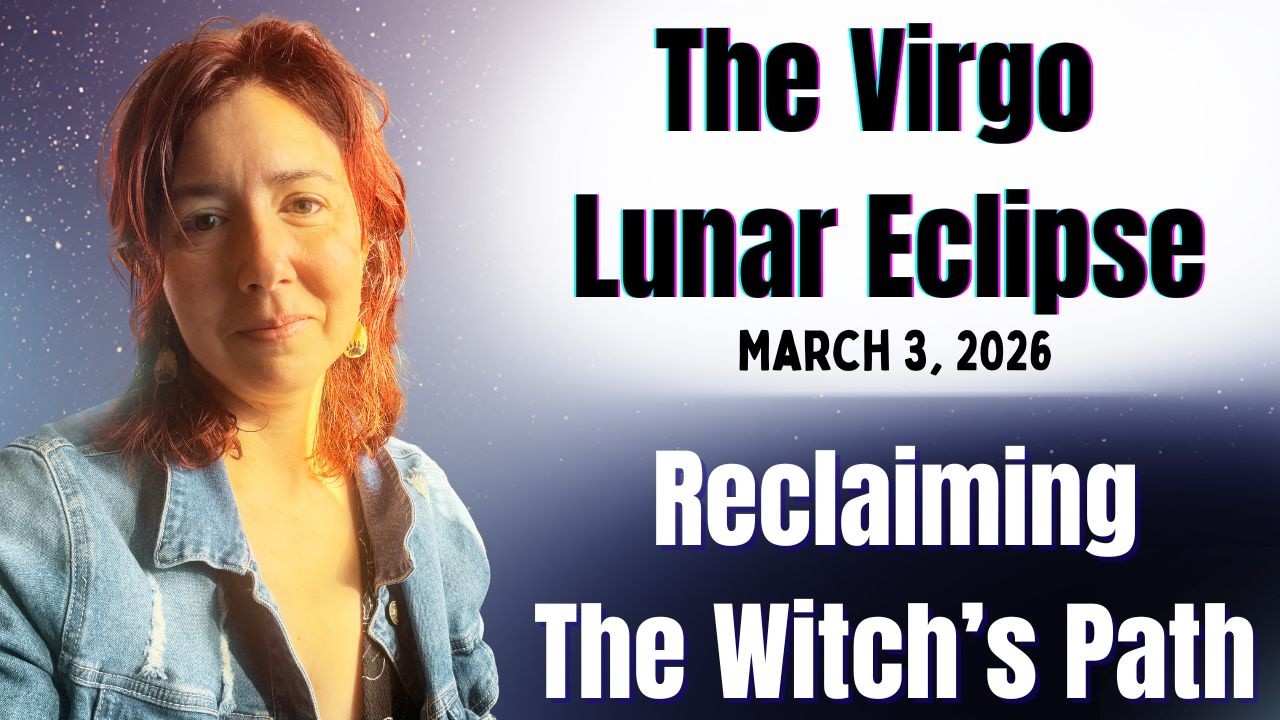 TIME TO RECLAIM: The Total Lunar Virgo Eclipse ~ March 3, 2026 | Astrology