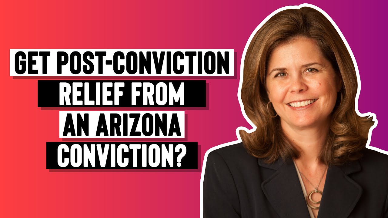 How Do You Get Post-Conviction Relief from an Arizona Conviction?