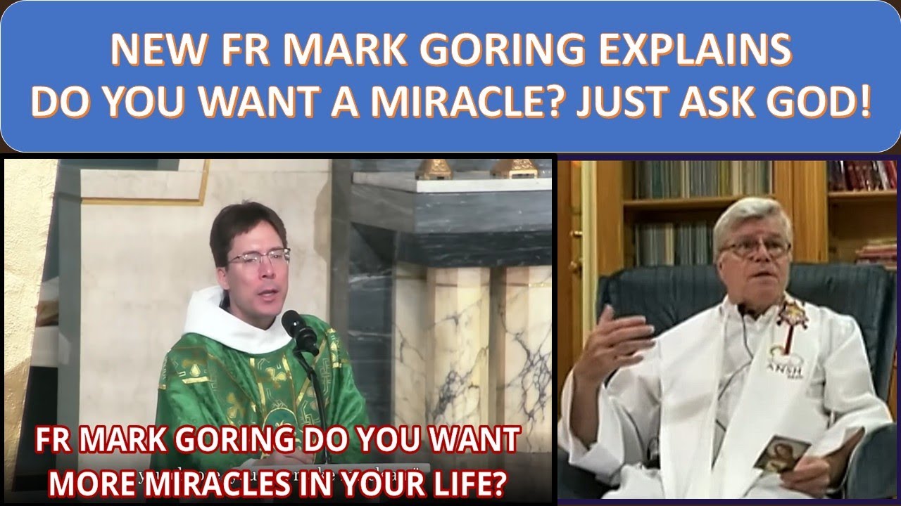 NEW FR MARK GORING EXPLAINS, DO YOU WANT A MIRACLE? JUST ASK GOD!