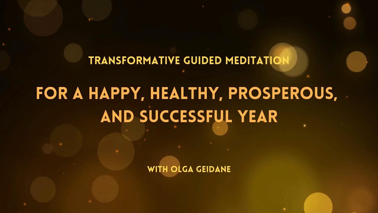 Transformative Guided Meditation For a Happy, Healthy, Prosperous, Successful Year 2025