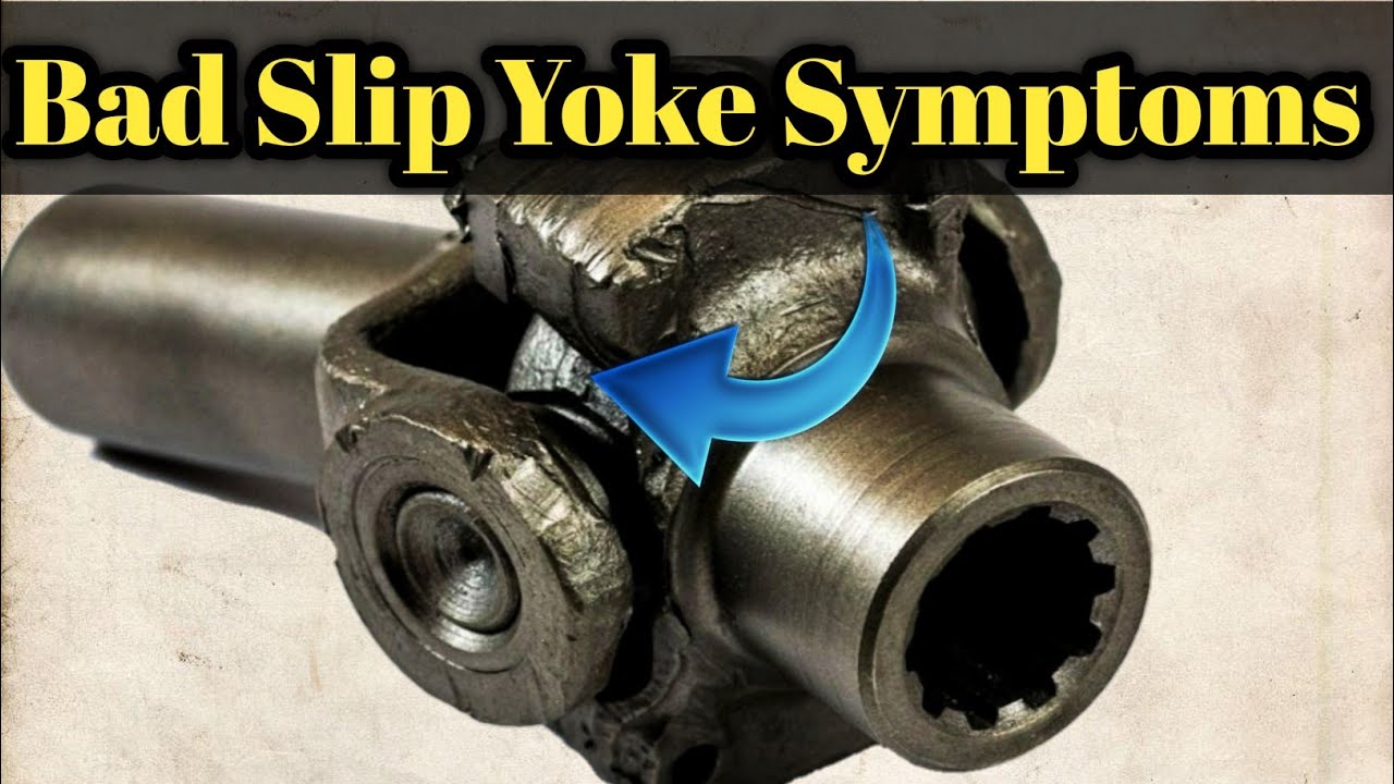 Bad slip Yoke Symptoms