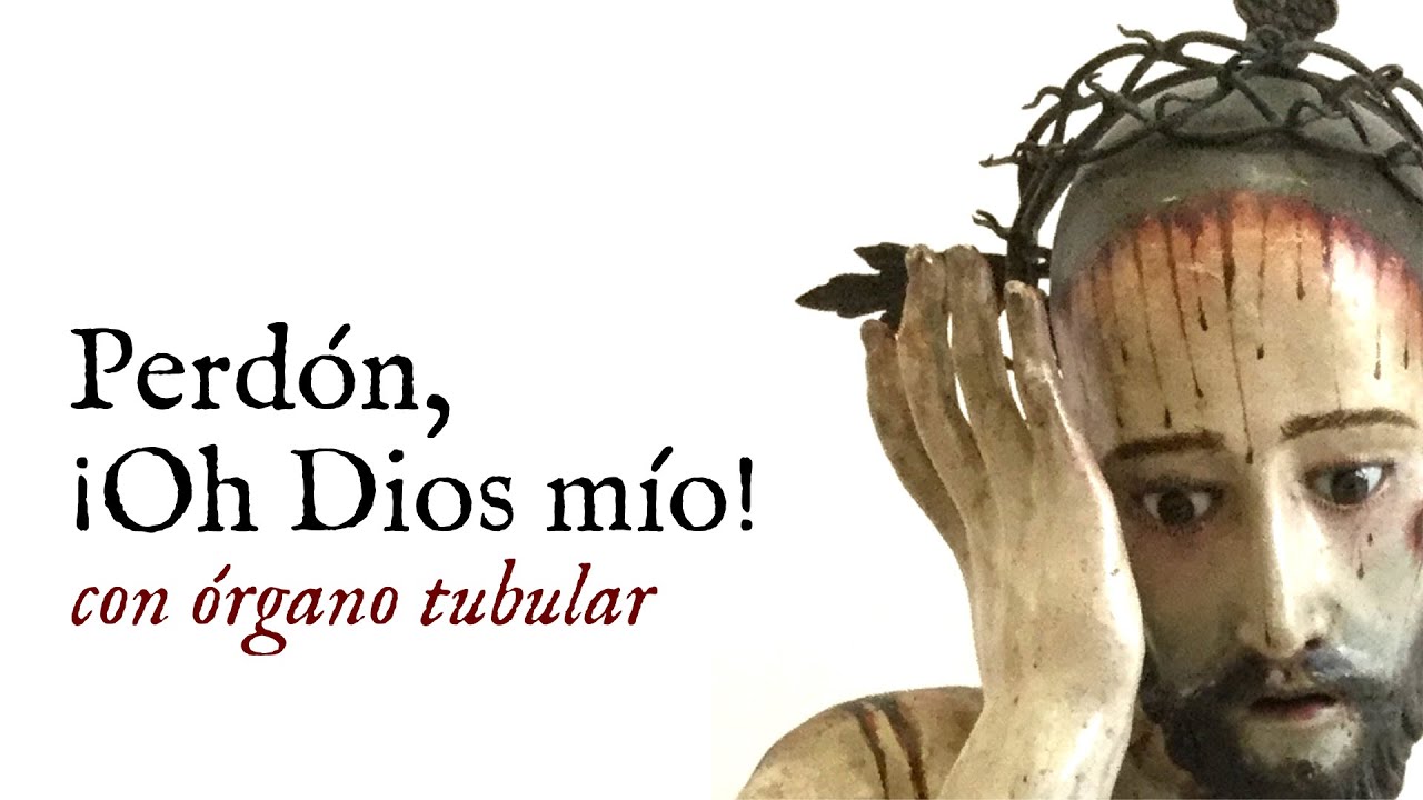 Perdón, ¡Oh Dios mío! -CANTO CUARESMAL
