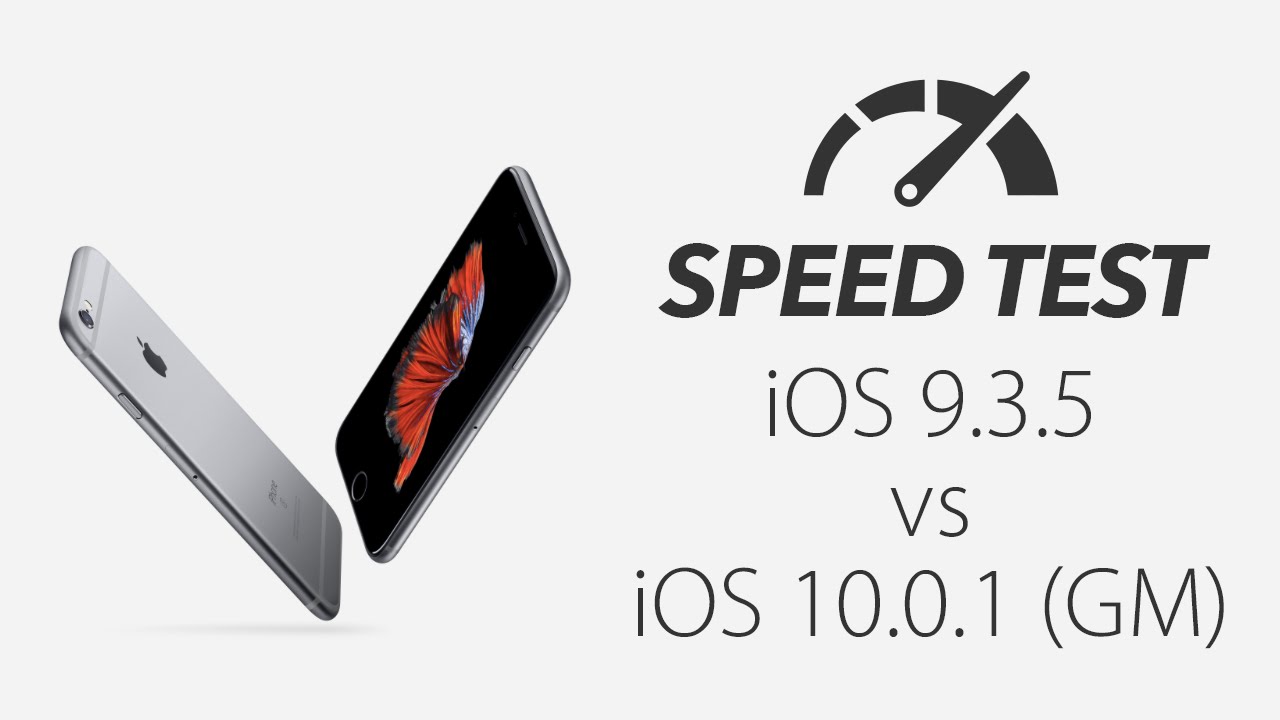 Speed test - iPhone 6s: iOS 9.3.5 vs iOS 10.0.1