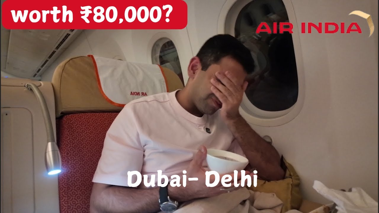 Air India 787 Dreamliner Business Class: Dubai to Delhi Experience—Is ₹80,000 Justified