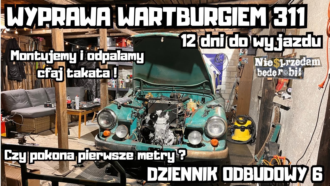 Wyprawa Wartburgiem 311 #6 | Montaż silnika i pierwszy odpał ! Do wyjazdu zostało 12 Dni #NSBR
