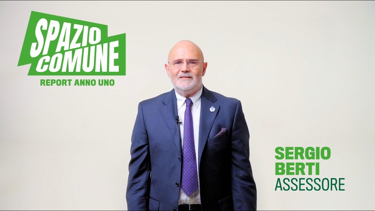 SPAZIO COMUNE – UN ANNO DI AMMINISTRAZIONE, intervento dell'assessore SERGIO BERTI