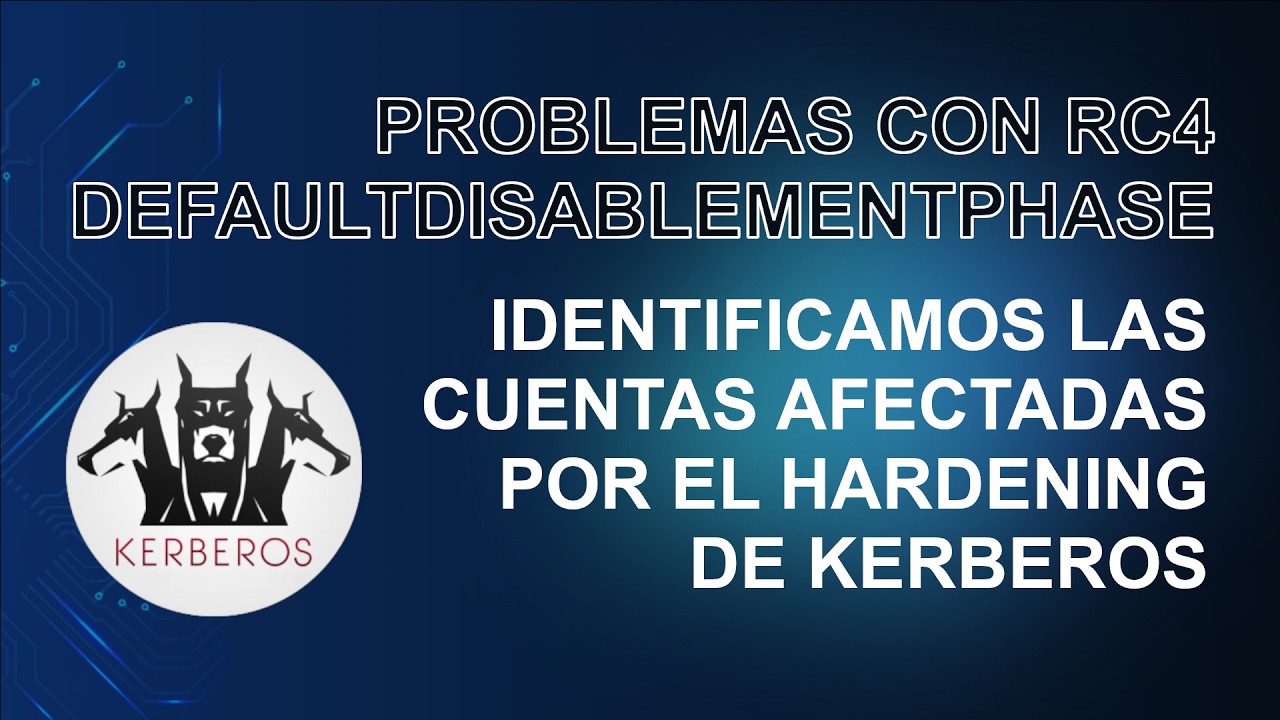 RC4DefaultDisablementPhase - Cómo identificar las cuentas afectadas por el hardening de Kerberos
