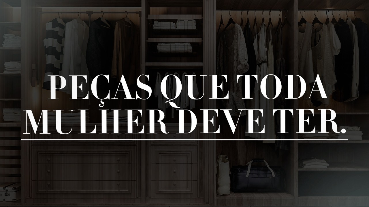 ESSENCIAL: As PEÇAS que toda MULHER precisa ter no GUARDA-ROUPA! DESCUBRA AGORA