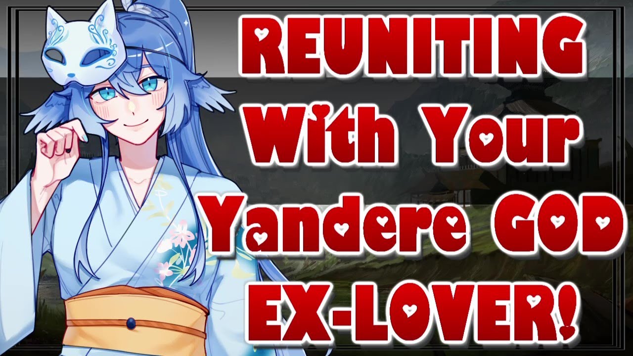 Reuniting With Your Yandere God Ex-Lover [ASMR Roleplay][F4A][Dark Romance][Obsessive][Supernatural]