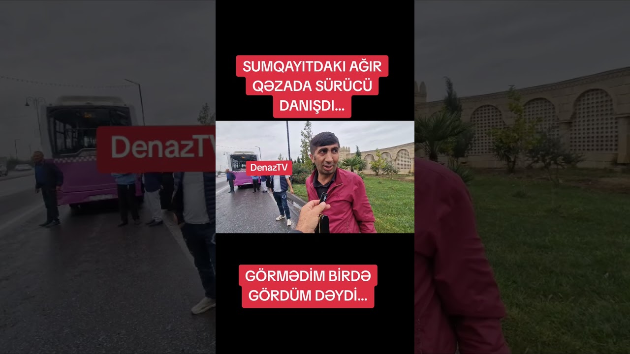 Sumqayıtdakı Ağır Qəza İlə Bağlı S&uuml;r&uuml;c&uuml; DANIŞDI...