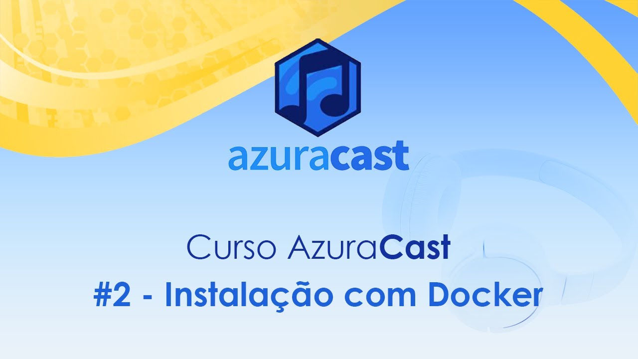 Curso AzuraCast - #2 Instalando com Docker