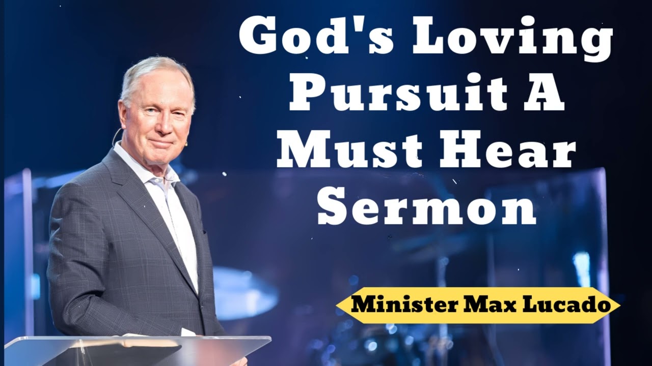 God's Loving Pursuit   A Must Hear Sermon- Minister Max Lucado