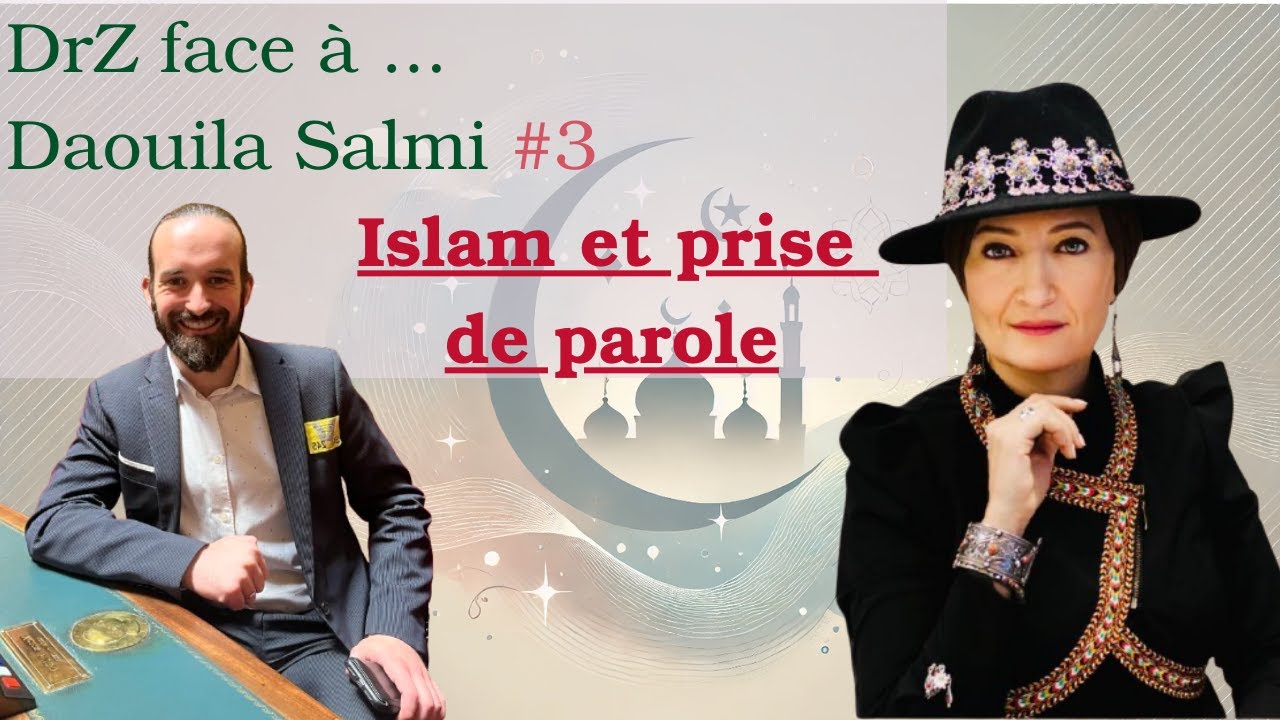Islam et prise de parole - DrZ face à ... Daouila Salmi #3