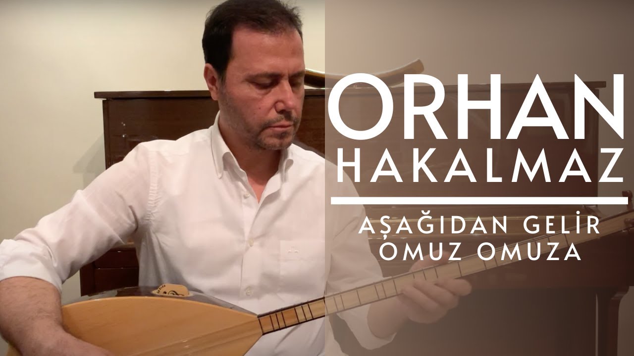 Orhan Hakalmaz - Aşağıdan Gelir Omuz Omuza