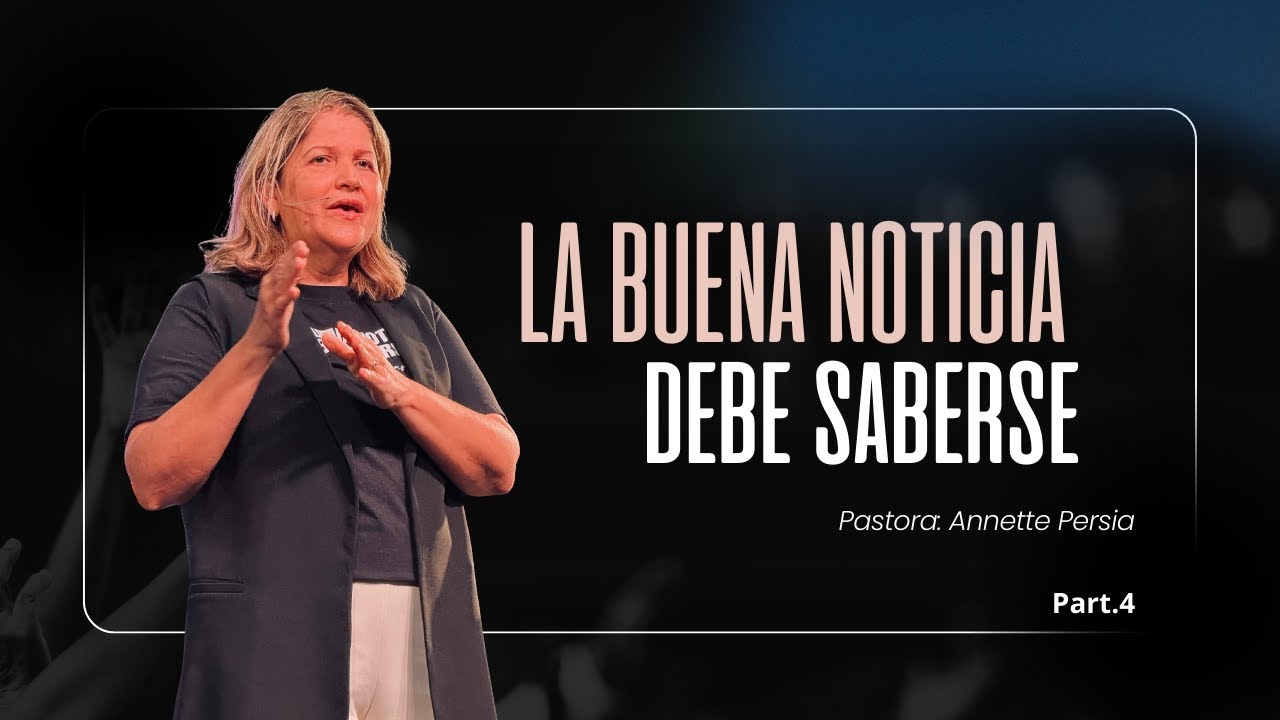LA BUENA NOTICIA DEBE SABERSE Part.4 - Pastora Annette Persia (EBS SANTIAGO SUR)