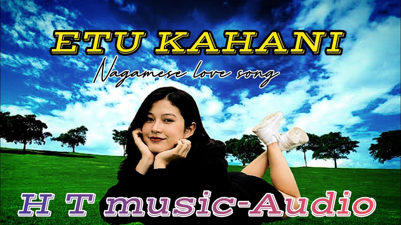 NAPUJI ETU KAHANI || Nagamese Love Song || @HTMusic-audio 