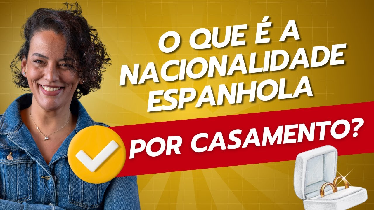 O que é a Nacionalidade Espanhola por Casamento?