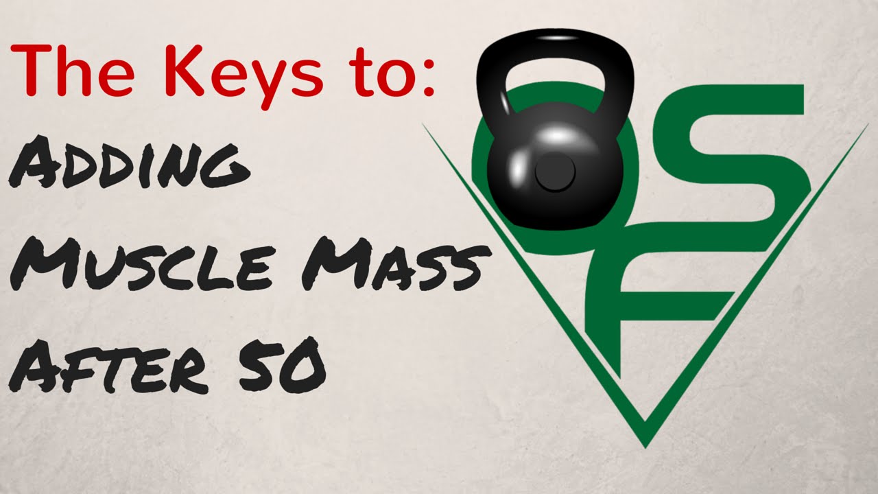 The Keys To: Adding Muscle Mass AFTER 50!