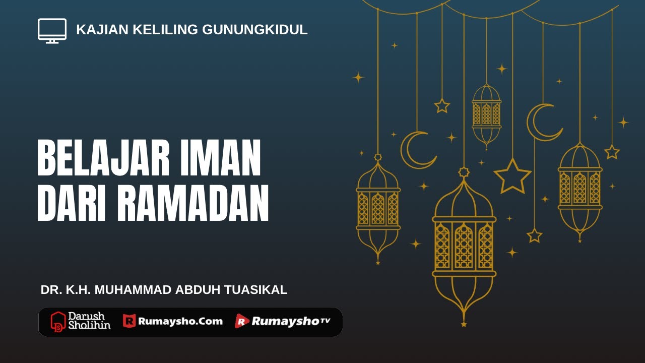 Belajar Iman dari Ramadan - Ustadz Dr.Muhammad Abduh Tuasikal, M.Sc.