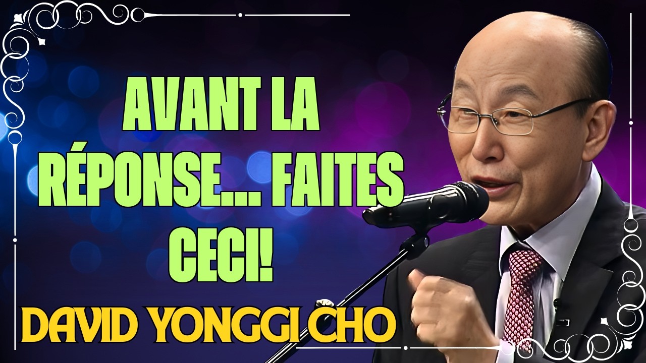 AVANT QUE LA RÉPONSE N'ARRIVE, IL Y A QUELQUE CHOSE À FAIRE -  DAVID YONGGI CHO EXPLIQUE