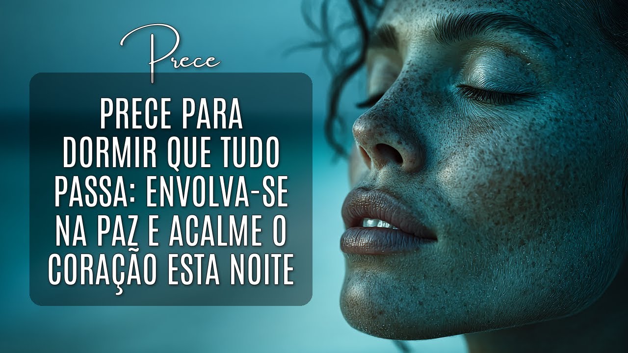Prece Para Dormir Que Tudo Passa. Feche o Dia e Renasça Amanhã