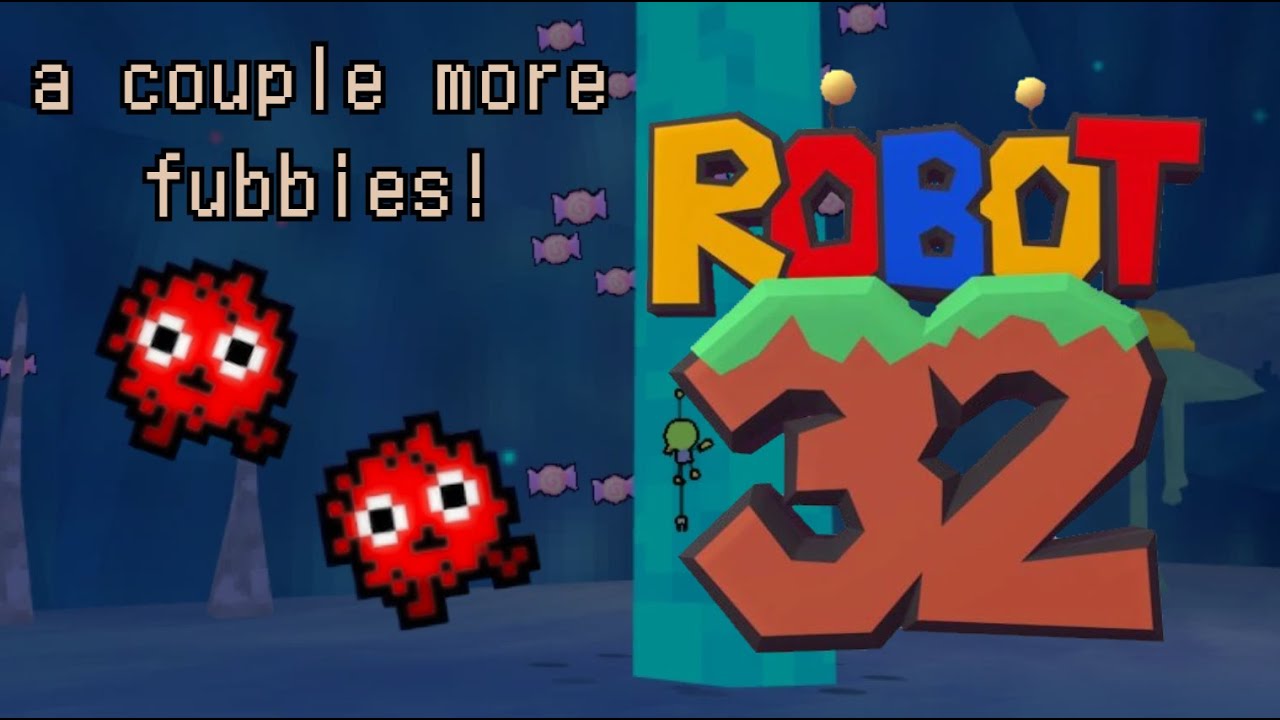 Robot 32 PART 9 - A Couple More Fubbies!