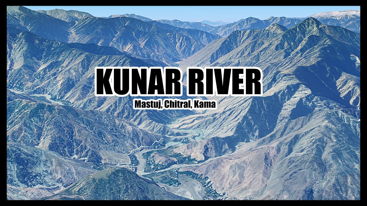 Kunar River د کونړ سين&lrm; (Mastuj, Chitral, Kama River) full length tour *virtual