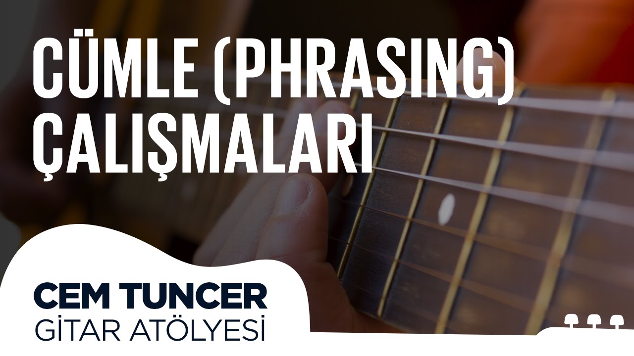Cem Tuncer - Gitar Atölyesi | Cümle (Phrasing) Çalışmaları