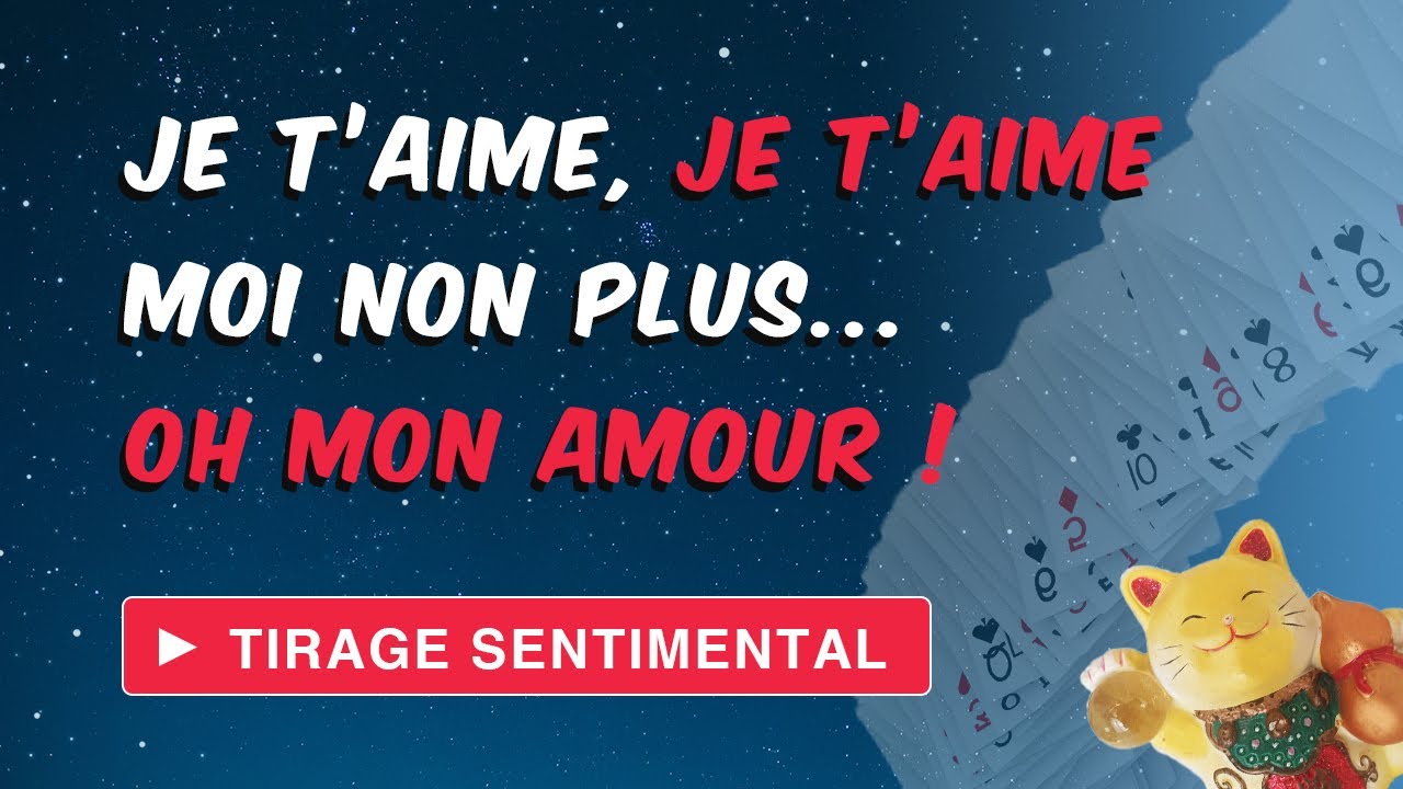 TIRAGE SENTIMENTAL | JE T'AIME, JE T'AIME, MOI NON PLUS | OH MON AMOUR !