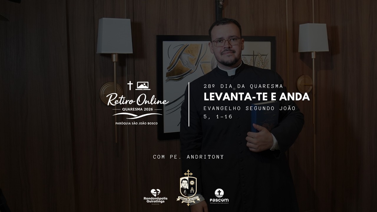 Quaresma 2026 | Dia 28 (17/03/2026) | Levanta-te e anda