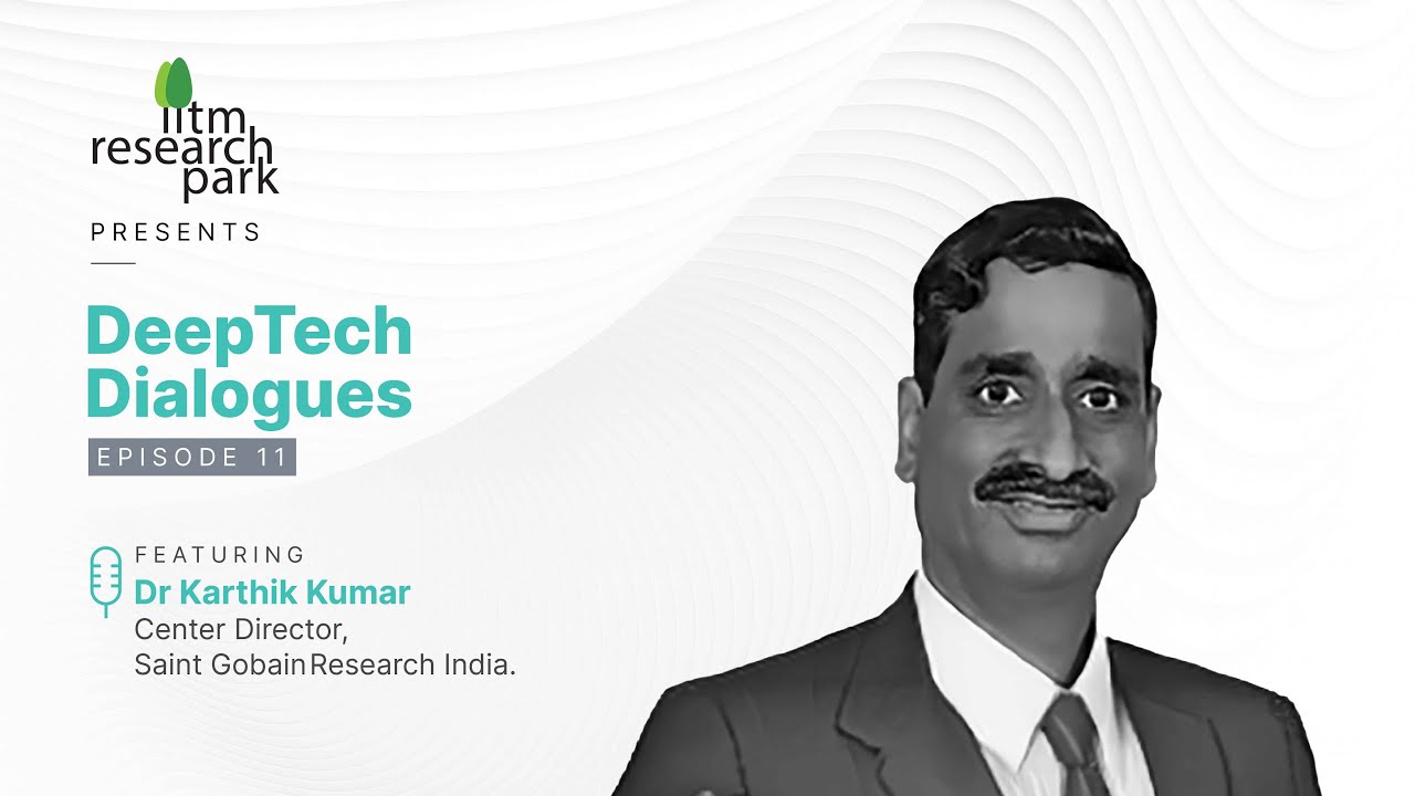 DeepTech Dialogues: Ep 11 – Saint-Gobain Research India | Dr. Karthik Kumar