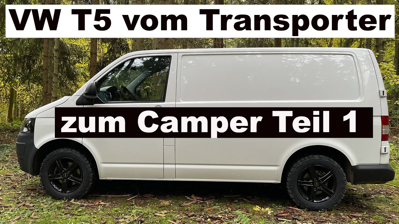 VW T5 4X4 Camper Van Ausbau Teil 1   I  DIY Vanlife Selbstausbau Camper Offroad Camper Wohnmobil