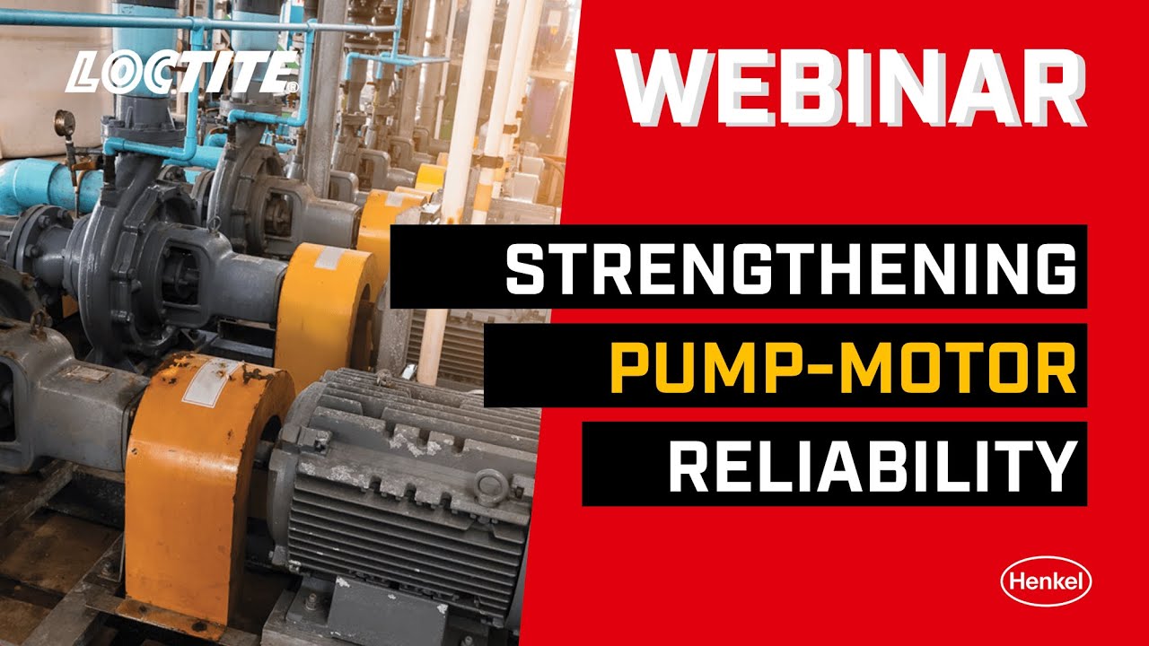 [WEBINAR] LOCTITE Philippines - Strengthening Pump-Motor Reliability