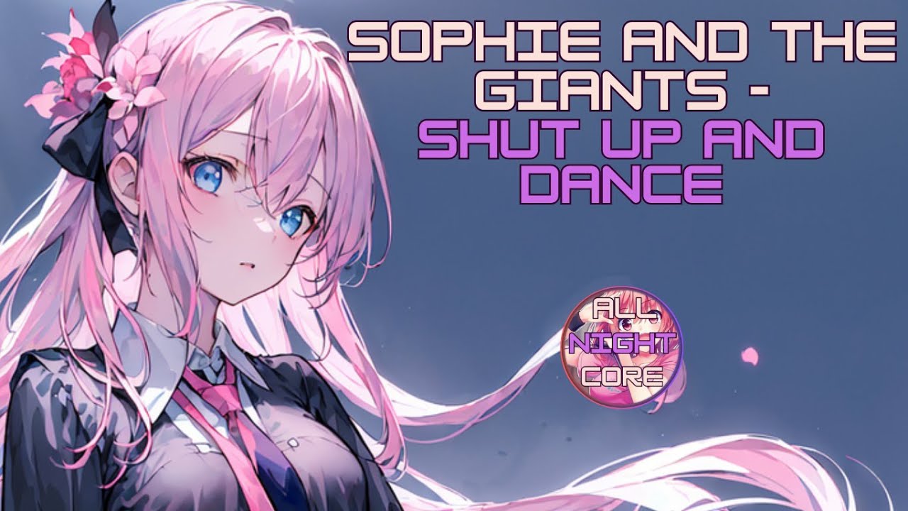 ♫ All Nightcore ♫ Sophie and the Giants - Shut Up And Dance (All Nightcore mix)