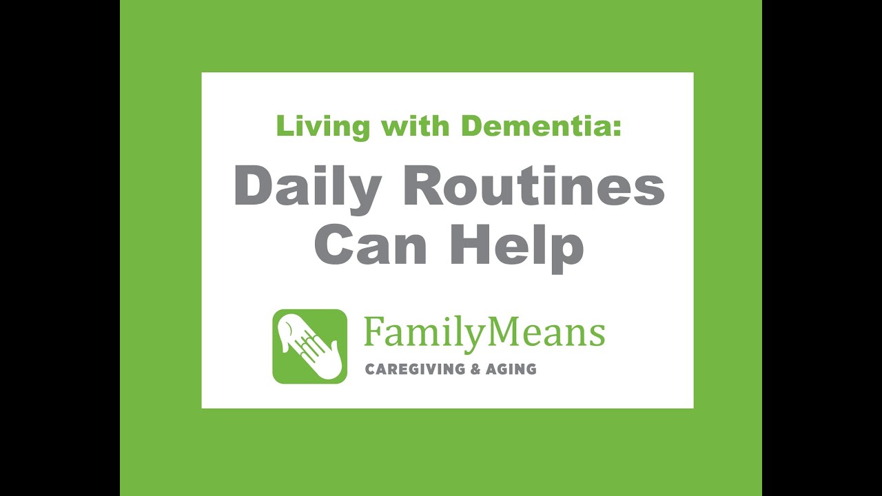 Living with Dementia: Daily Routines Can Help
