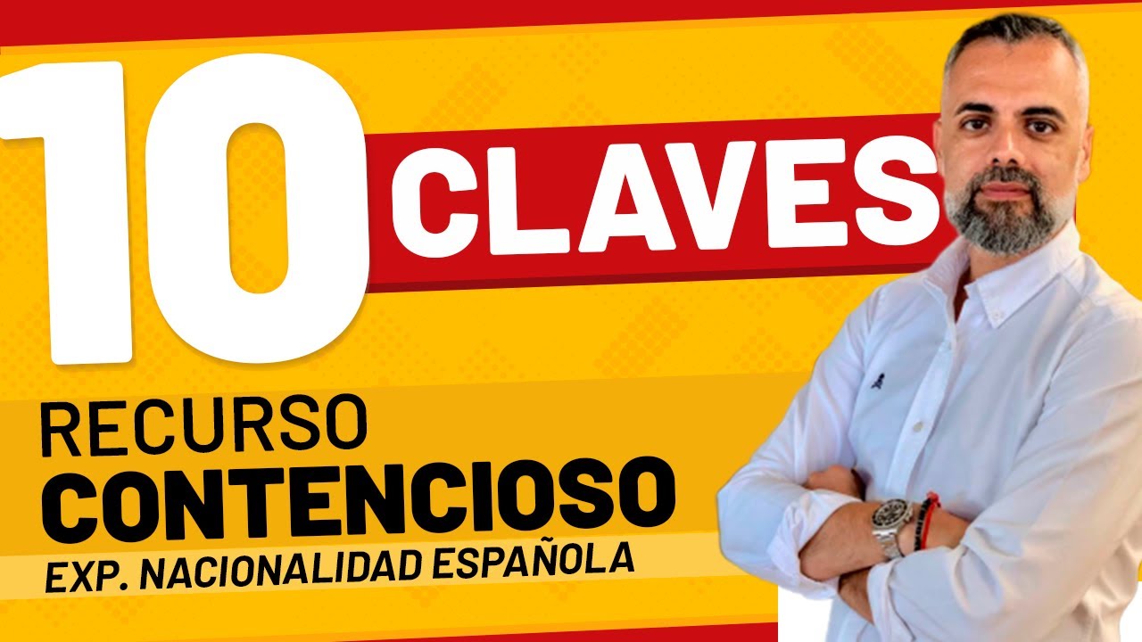 ✋🏼🤚🏼 10 Claves del Recurso Contencioso: Expediente Nacionalidad Española 🇪🇸