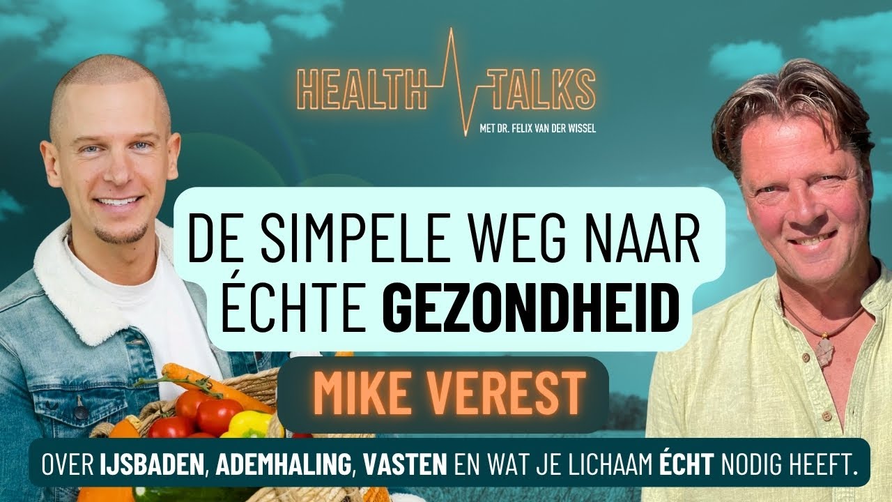 DE SIMPELE WEG NAAR ECHTE GEZONDHEID | MIKE VEREST | DR. FELIX VAN DER WISSEL | HEALTHTALKS