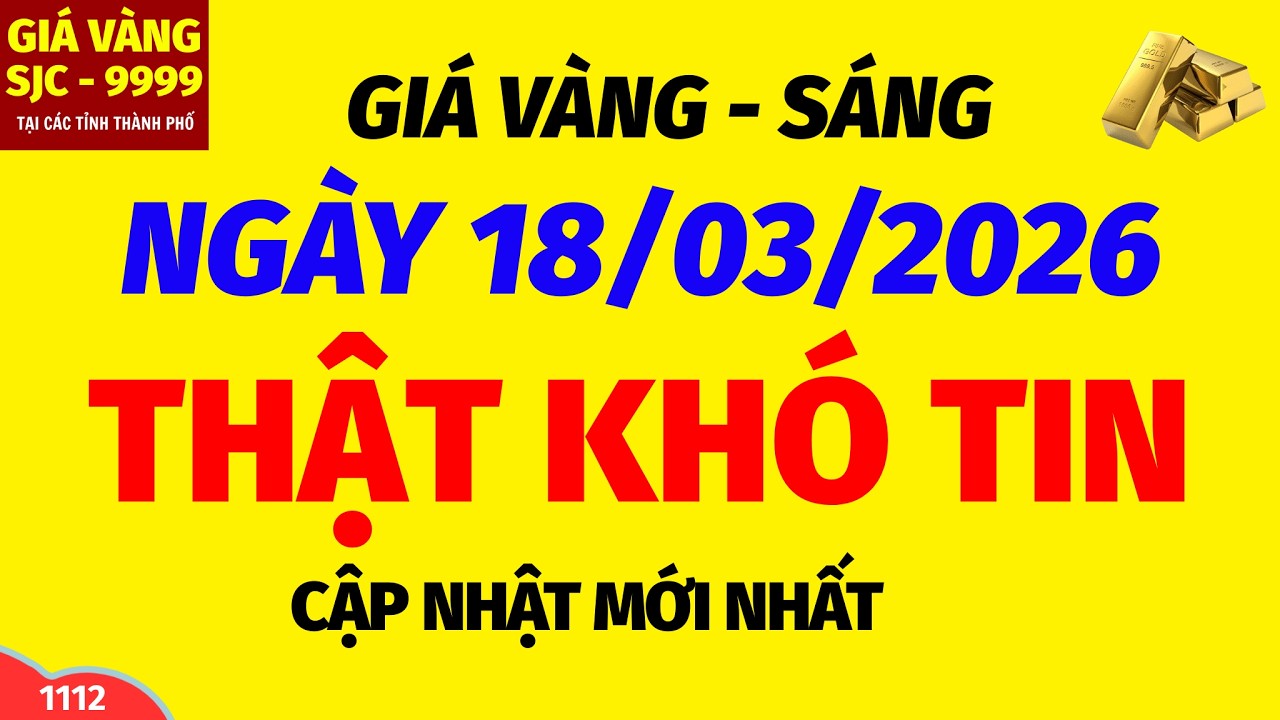 Giá vàng hôm nay 9999 SÁNG ngày 18 tháng 3 năm 2026- GIÁ VÀNG NHẪN 9999- Bảng giá vàng sjc, 24k 18k
