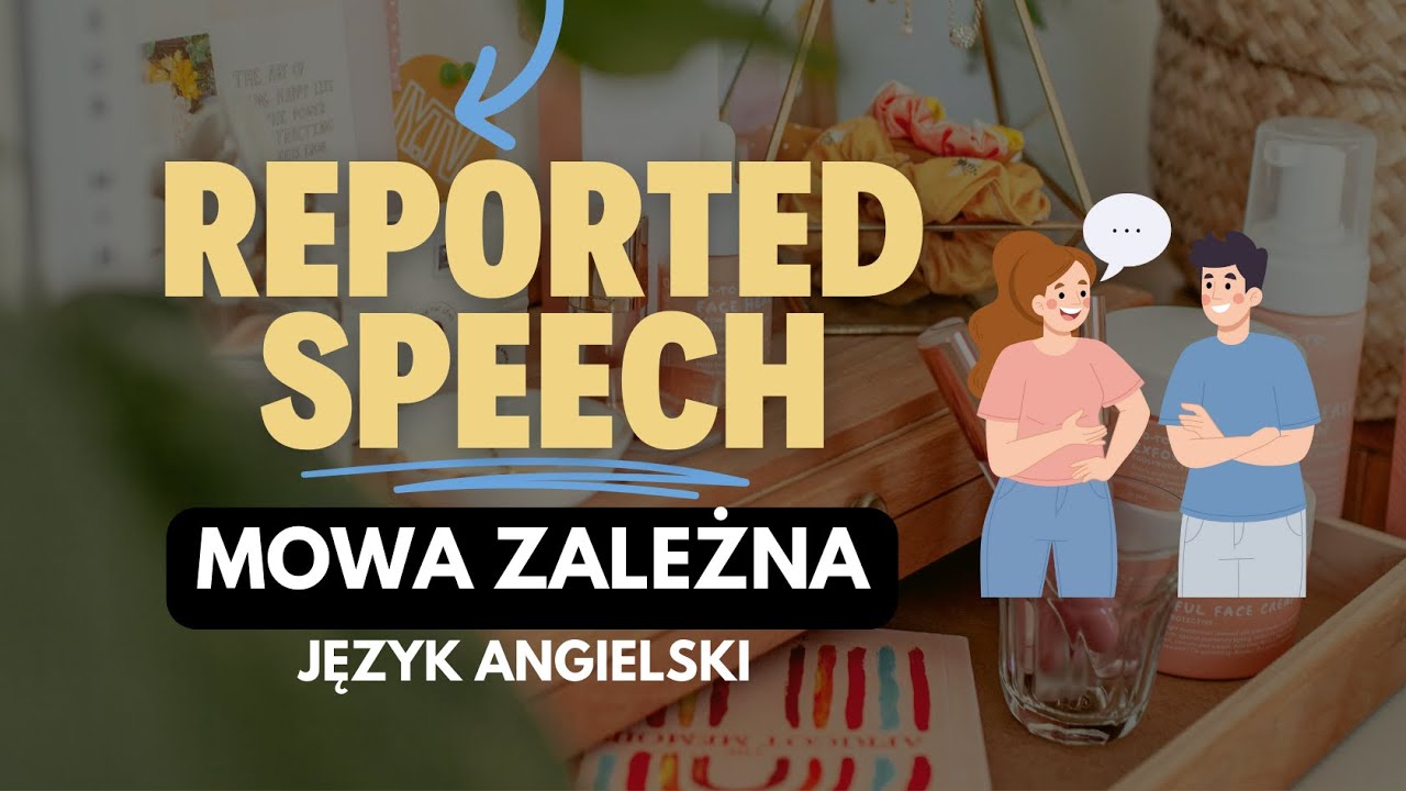 Reported Speech - Mowa zależna - jak tworzyć zdania, pytania i rozkazy