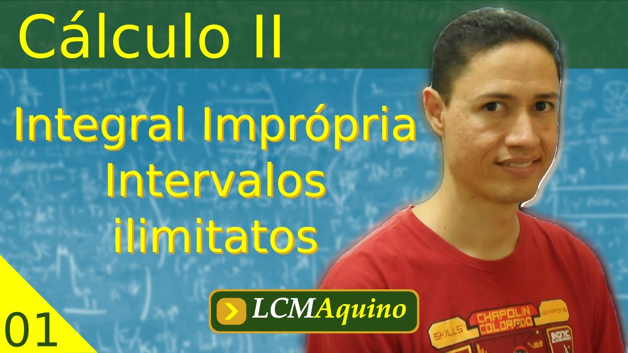 01. Integral Imprópria - Intervalos Ilimitados. | Cálculo II.