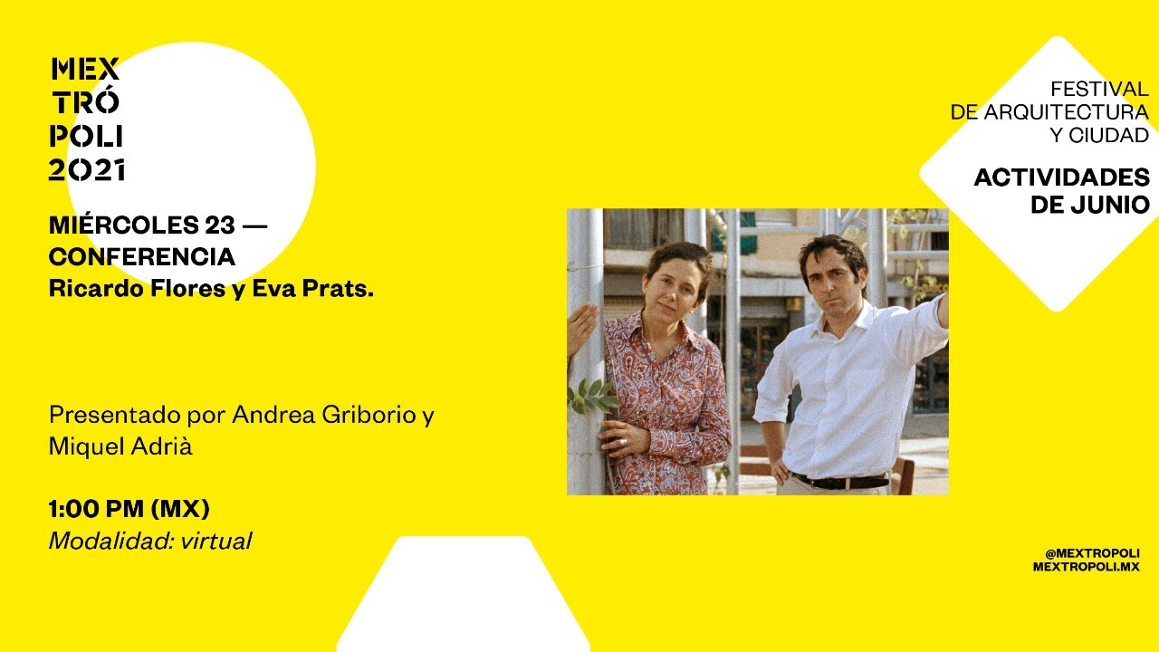 #MEXTRÓPOLI2021 | Conferencia de Flores & Prats