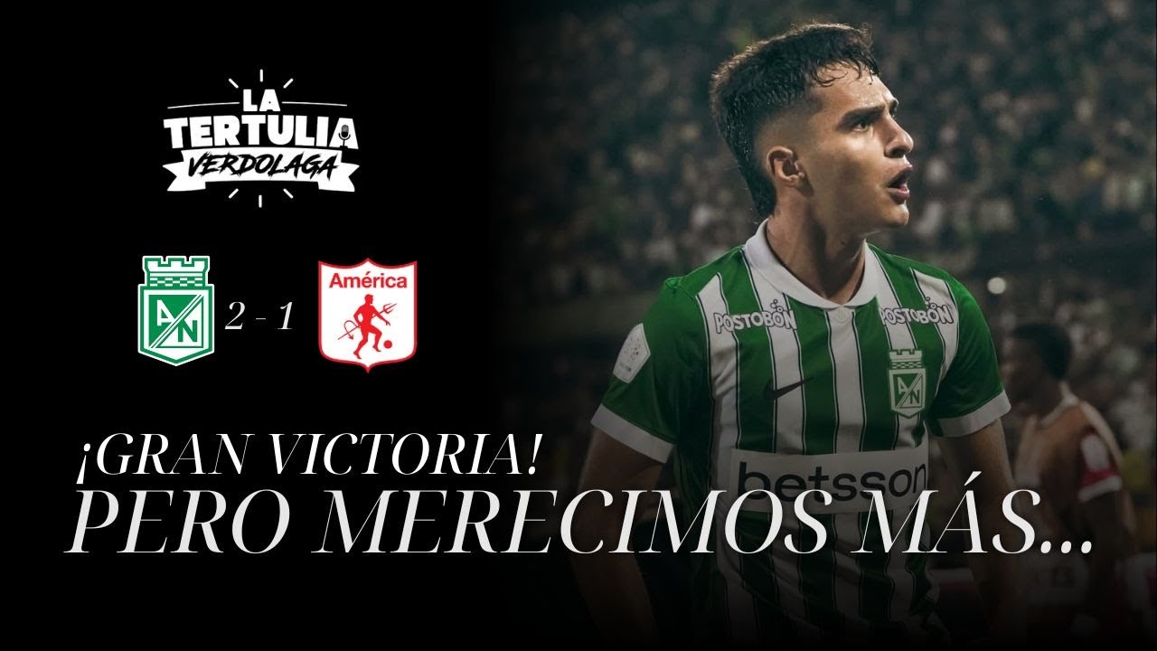 🎙️La Tertulia Verdolaga | EN VIVO -  Nacional MERECIÓ MÁS en su VICTORIA sobre América. 💚🔥